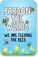 Pardon The Weeds  Bee Sign