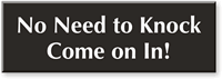 No Need To Knock Come In Engraved Sign