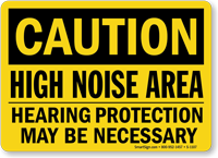 Caution High Noise Area Hearing Protection Necessary Sign