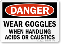 Danger: Wear Goggles Handling Acids Caustics Sign